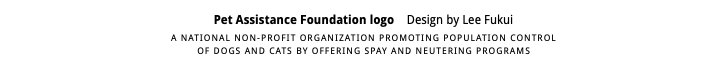 Pet Assistance Foundation logo Design by Lee Fukui A NATIONAL NON-PROFIT ORGANIZATION PROMOTING POPULATION CONTROL  OF DOGS AND CATS BY OFFERING SPAY AND NEUTERING PROGRAMS